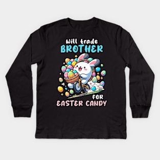 Will Trade Brother For Easter Candy I Egg Hunting Kids Long Sleeve T-Shirt